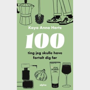 100 Ting Jeg Skulle Have Fortalt Dig Fr - Kaya Anna Hertz - Bog