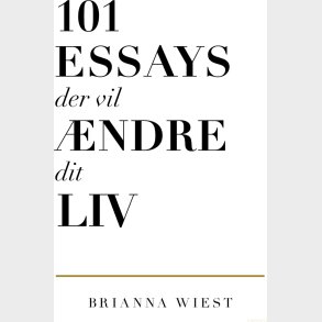 101 Essays Der Vil ndre Dit Liv - Brianna Wiest - Bog