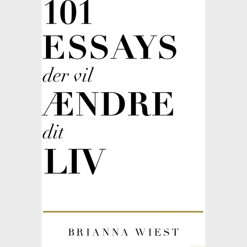 101 Essays Der Vil �ndre Dit Liv - Brianna Wiest - Bog