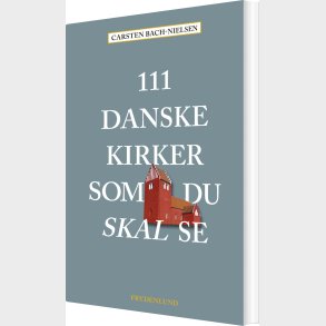 111 Danske Kirker Som Du Skal Se - Carsten Bach-nielsen - Bog