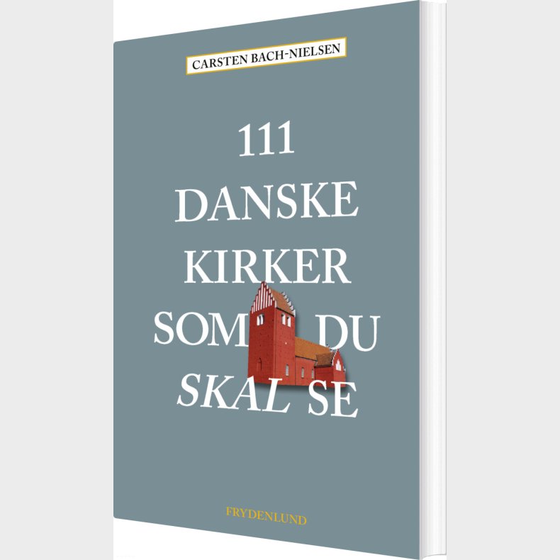 111 Danske Kirker Som Du Skal Se - Carsten Bach-nielsen - Bog
