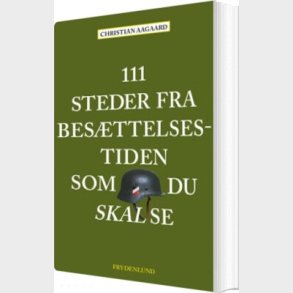 111 Steder Fra Besttelsestiden Som Du Skal Se - Christian Aagaard - Bog