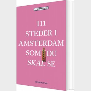 111 Steder I Amsterdam Som Du Skal Se - Thomas Fuchs - Bog