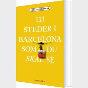 111 Steder I Barcelona Som Du Skal Se - Dirk Engelhardt - Bog