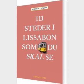 111 Steder I Lissabon Som Du Skal Se - Kathleen Becker - Bog