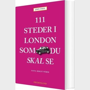 111 Steder I London Som Du Skal Se - John Sykes - Bog