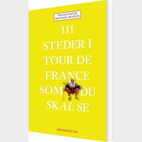 111 Steder I Tour De France Som Du Skal Se - Per Bausager - Bog