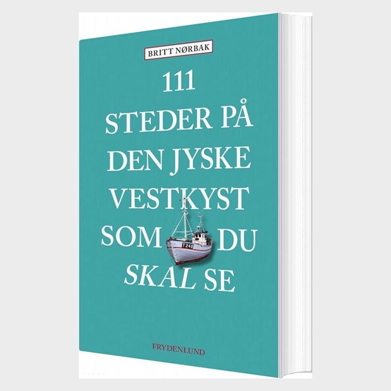 111 Steder P Den Jyske Vestkyst Som Du Skal Se - Britt Nrbak - Bog