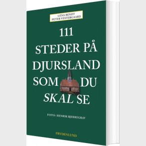 111 Steder P Djursland Som Du Skal Se - Peter Vestergaard - Bog