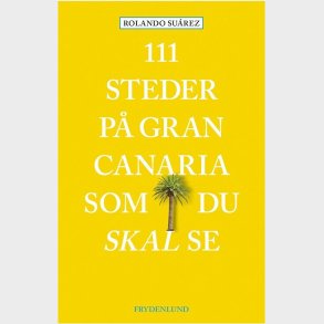 111 Steder P Gran Canaria Som Du Skal Se - Rolando Sarez - Bog