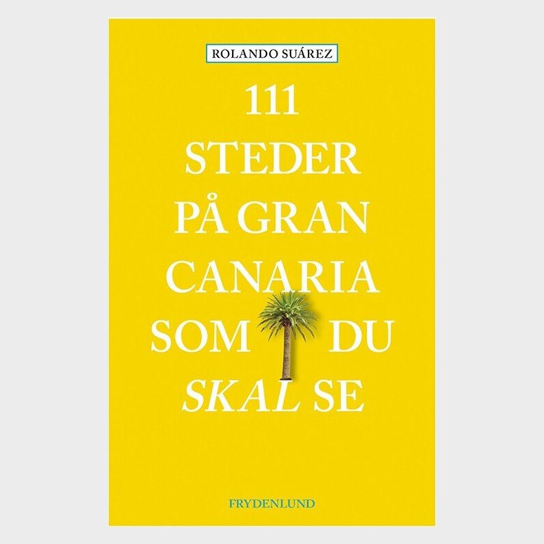111 Steder P Gran Canaria Som Du Skal Se - Rolando Sarez - Bog