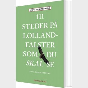 111 Steder P Lolland-falster Som Du Skal Se - Anne Melillo - Bog