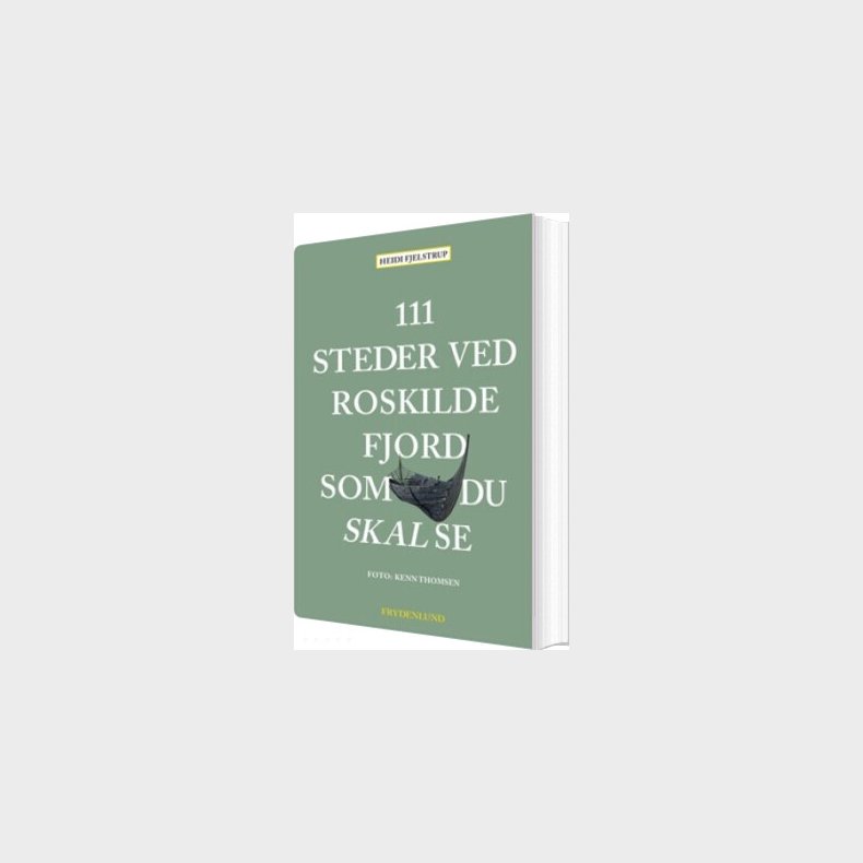 111 Steder Ved Roskilde Fjord Som Du Skal Se - Heidi Fjelstrup - Bog