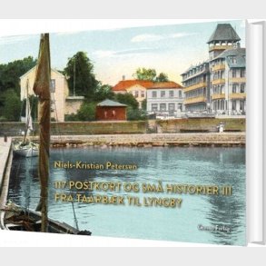 117 Postkort Og Sm Historier Iii - Fra Taarbk Til Lyngby - Niels-kristian Petersen - Bog
