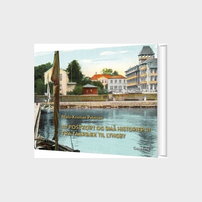 117 Postkort Og Sm Historier Iii - Fra Taarbk Til Lyngby - Niels-kristian Petersen - Bog