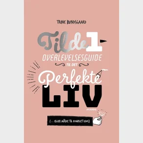 Tilde 1 - Overlevelsesguide til det perfekte liv ( ... eller m�ske til komplet kaos)