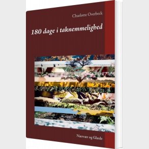 180 Dage I Taknemmelighed - Nrvr Og Glde - Charlotte Overbeck - Bog