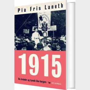 1915 - Da Kvinder Og Tyende Blev Borgere - Pia Fris Laneth - Bog
