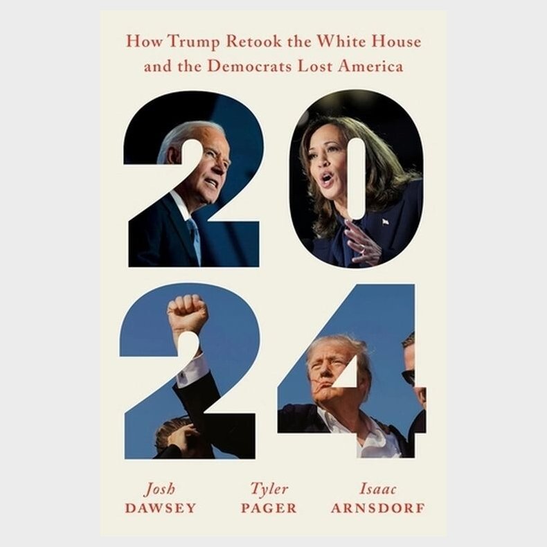 2024: How Trump Retook The White House And The Democrats Lost America - Josh Dawsey - English Book