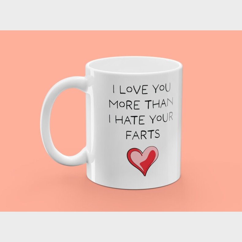 Krus med Tryk - I Love You More Than I Hate Your Farts