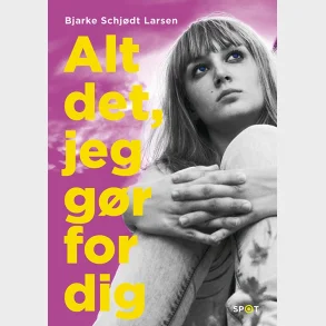 Alt det, jeg gr for dig (SPOT-serien)