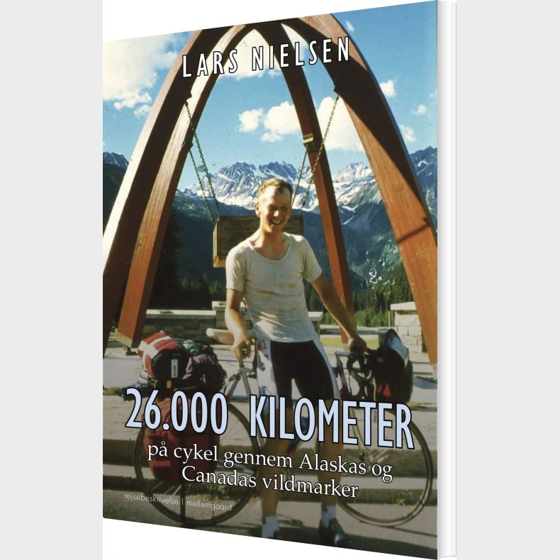 26.000 Kilometer P Cykel Gennem Alaskas Og Canadas Vildmarker - Lars Nielsen - Bog