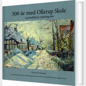 300 r Med Ollerup Skole - Og Landsbyen Omkring Den - Ulla Sylvest Vestergaard - Bog