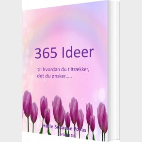365 Ideer Til Hvordan Du Tiltrkker Det Du nsker - Helle Susanne Pollas - Bog