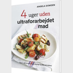 4 Uger Uden Ultraforarbejdet Mad - Angela Dowden - Bog