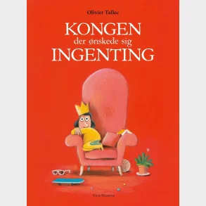 Kongen der �nskede sig ingenting