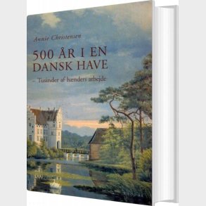 500 r I En Dansk Have - Annie Christensen - Bog