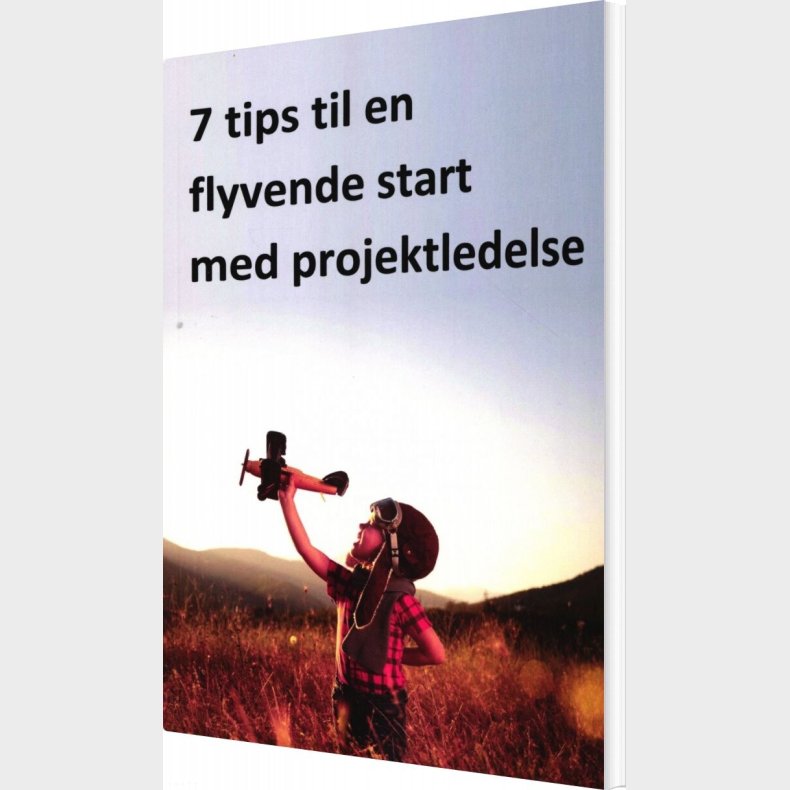 7 Tips Til En Flyvende Start Med Projektledelse - Mogens Frank Mikkelsen - Bog