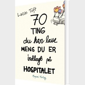 70 Ting Du Kan Lave, Mens Du Er Indlagt P Hospitalet - Lasse Toft - Bog