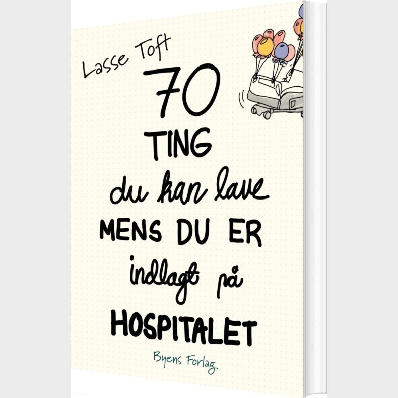 70 Ting Du Kan Lave, Mens Du Er Indlagt P Hospitalet - Lasse Toft - Bog