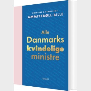 Alle Danmarks Kvindelige Ministre - Simon Emil Ammitzbll-bille - Bog