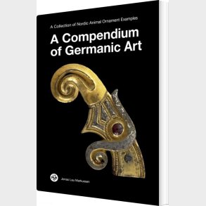 A Compendium Of Germanic Art - Jonas Lau Markussen - Bog