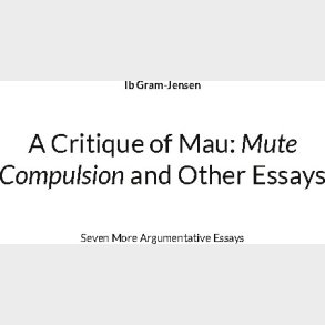 A Critique Of Mau: Mute Compulsion And Other Essays - Ib Gram-jensen - English Book