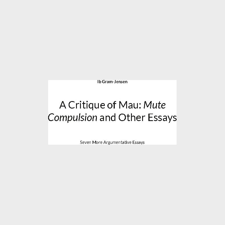 A Critique Of Mau: Mute Compulsion And Other Essays - Ib Gram-jensen - English Book