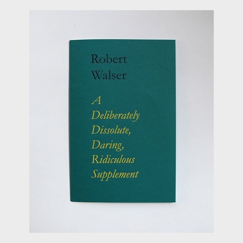 A Deliberately Dissolute, Daring, Ridiculous Supplement - Robert Walser - Bog