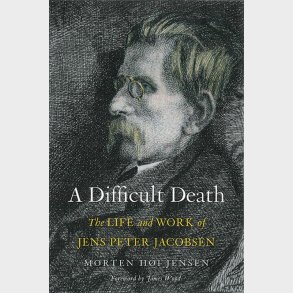 A Difficult Death: The Life And Work Of Jens Peter Jacobsen - Morten Hi Jensen - English Book