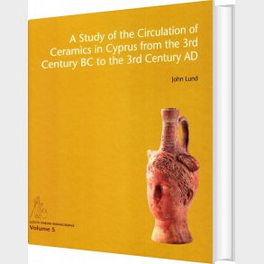 A Study Of The Circulation Of Ceramics In Cyprus From The 3rd Century Bc To The 3rd Century Ad - John Lund - English Book