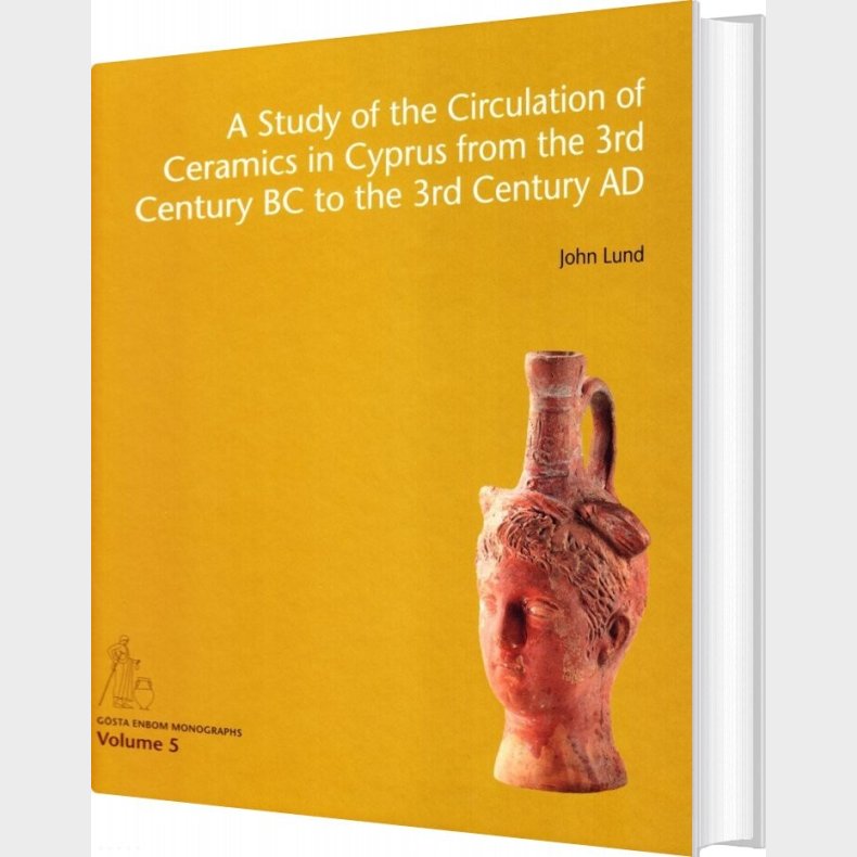 A Study Of The Circulation Of Ceramics In Cyprus From The 3rd Century Bc To The 3rd Century Ad - John Lund - English Book