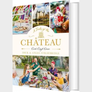A Taste Of The Chateau: Master The Art Of Seasonal Celebrations Wity Over 100 Delicious Recipes - Dick Strawbridge - English Book