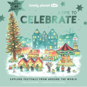 A Time To Celebrate: Explore Festivals From Around The World - Lonely Planet Kids - English book