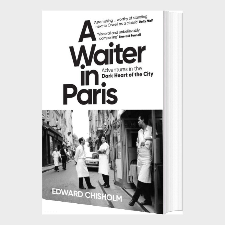 A Waiter In Paris: Adventures In The Dark Heart Of The City - Edward Chisholm - English Book