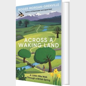 Across A Waking Land: A 1,000-mile Walk Through A British Spring - Roger Morgan-greenville - English Book