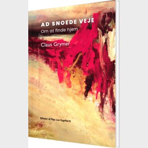 Ad Snoede Veje. Om At Finde Hjem - Claus Grymer - Bog