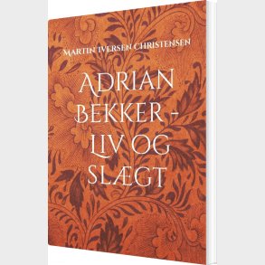 Adrian Bekker - Liv Og Slgt - Martin Iversen Christensen - Bog