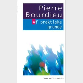 Af Praktiske Grunde - Pierre Bourdieu - Bog