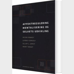 Affektregulering, Mentalisering Og Selvets Udvikling - Peter Fonagy - Bog